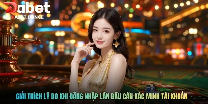 Giải thích lý do khi đăng nhập lần đầu cần xác minh tài khoản